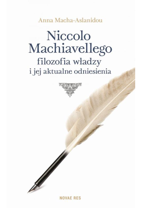 Niccolo Machiavellego filozofia władzy i jej aktualne odniesienia