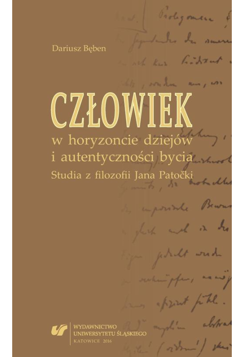 Człowiek w horyzoncie dziejów i autentyczności bycia. Studia z filozofii Jana Patočki