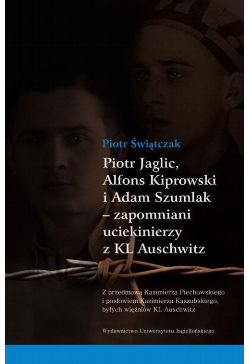 Piotr Jaglic Alfons Kiprowski i Adam Szumlak zapomniani uciekinierzy z KL Auschwitz