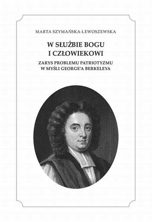 W służbie Bogu i człowiekowi. Zarys problemu patriotyzmu w myśli George'a Berkeleya