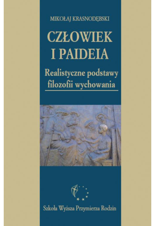 Człowiek i paideia. Realistyczne podstawy filozofii wychowania