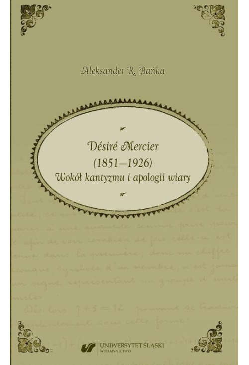Désiré Mercier (1851—1926). Wokół kantyzmu i apologii wiary