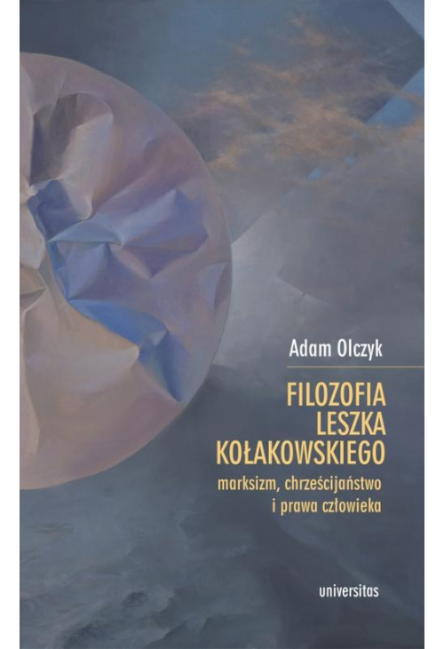Filozofia Leszka Kołakowskiego: marksizm, chrześcijaństwo i prawa człowieka