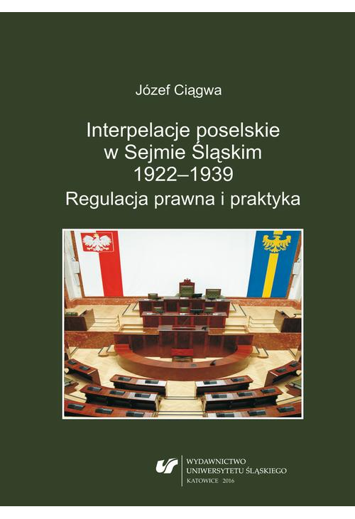 Interpelacje poselskie w Sejmie Śląskim 1922–1939. Regulacja prawna i praktyka