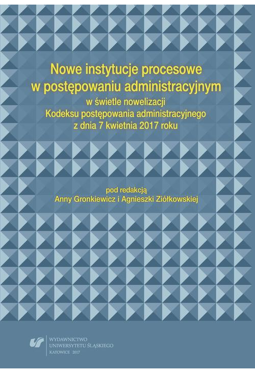 Nowe instytucje procesowe w postępowaniu administracyjnym w świetle nowelizacji Kodeksu postępowania administracyjnego z dni...