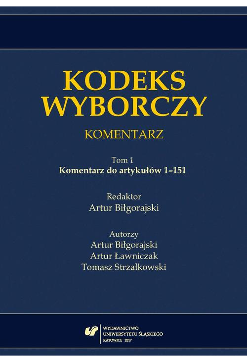 Kodeks wyborczy. Komentarz. T. 1: Komentarz do artykułów 1–151