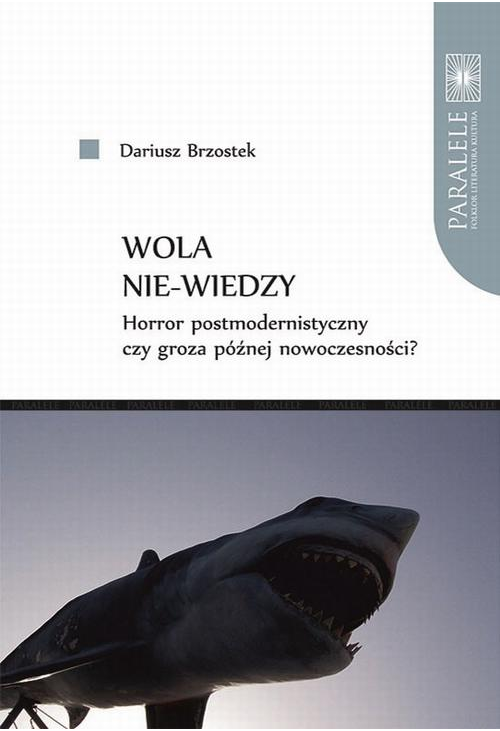 Wola nie-wiedzy. Horror postmodernistyczny czy groza późnej nowoczesności?