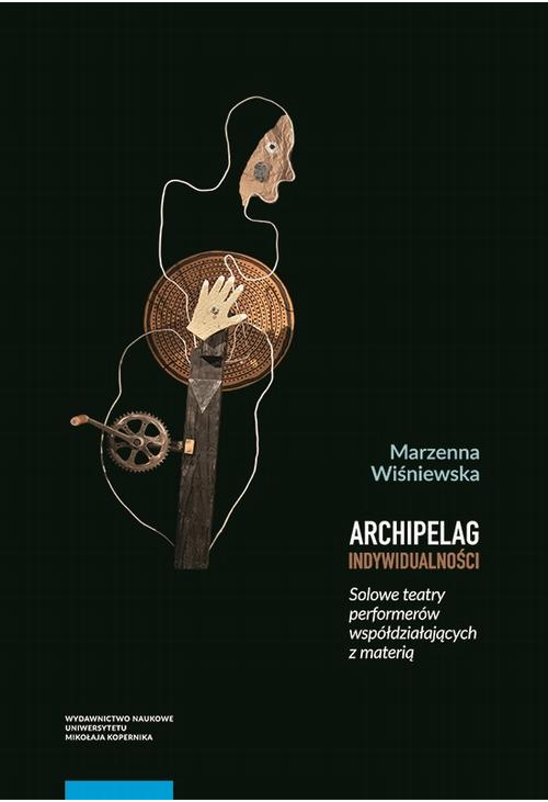 Archipelag indywidualności. Solowe teatry performerów współdziałających z materią