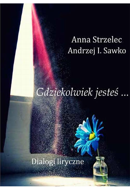 Gdziekolwiek jesteś… Dialogi liryczne