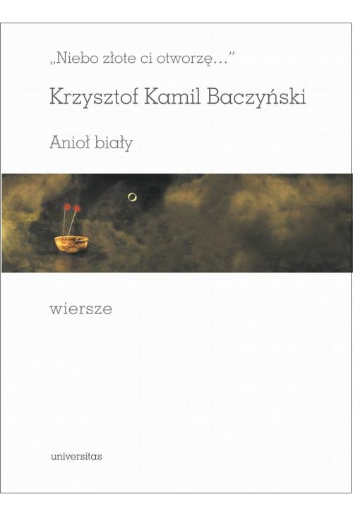 Niebo złote ci otworzę Anioł biały Wiersze