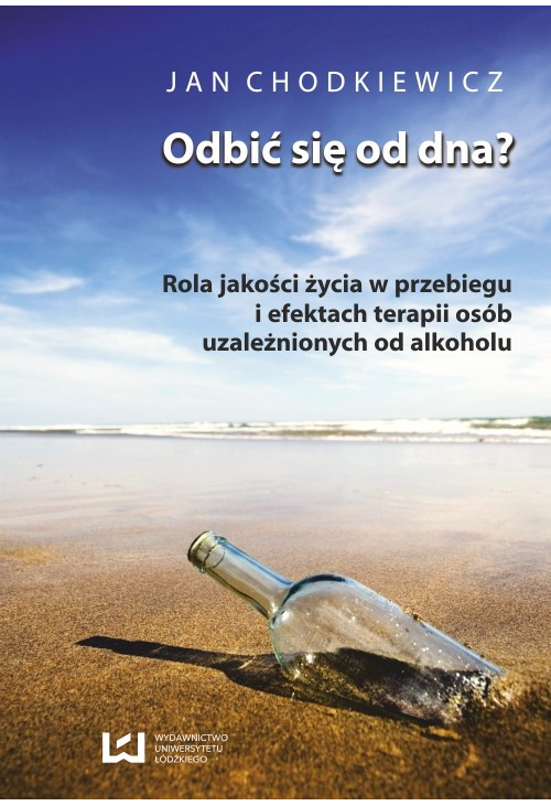 Odbić się od dna? Rola jakości życia w przebiegu i efektach terapii osób uzależnionych od alkoholu