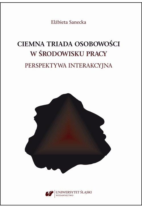 Ciemna triada osobowości w środowisku pracy. Perspektywa interakcyjna