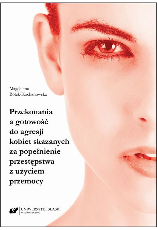 Przekonania a gotowość do agresji kobiet skazanych za popełnienie przestępstwa z użyciem przemocy