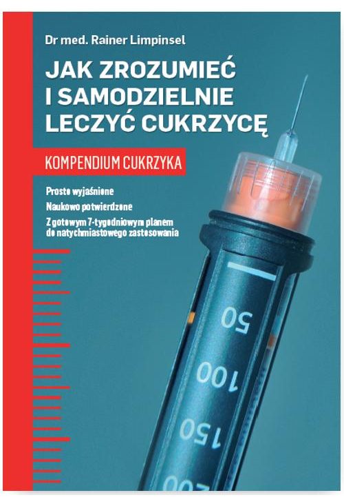 Jak zrozumieć i samodzielnie leczyć cukrzycę. Kompendium cukrzyka