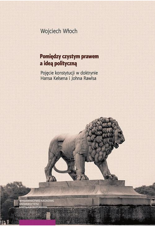 Pomiędzy czystym prawem a ideą polityczną. Pojęcie konstytucji w doktrynach Hansa Kelsena i Johna Rawlsa