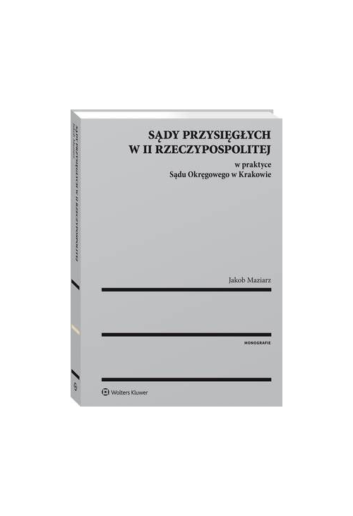 Sądy przysięgłych w II Rzeczypospolitej w praktyce Sądu Okręgowego w Krakowie