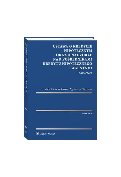 Ustawa o kredycie hipotecznym oraz o nadzorze nad pośrednikami kredytu hipotecznego i agentami. Komentarz