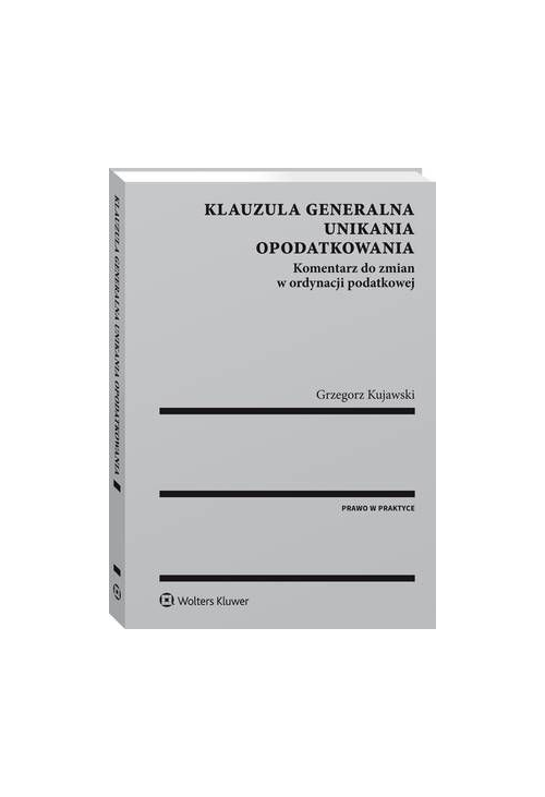 Klauzula generalna unikania opodatkowania. Komentarz do zmian w ordynacji podatkowej