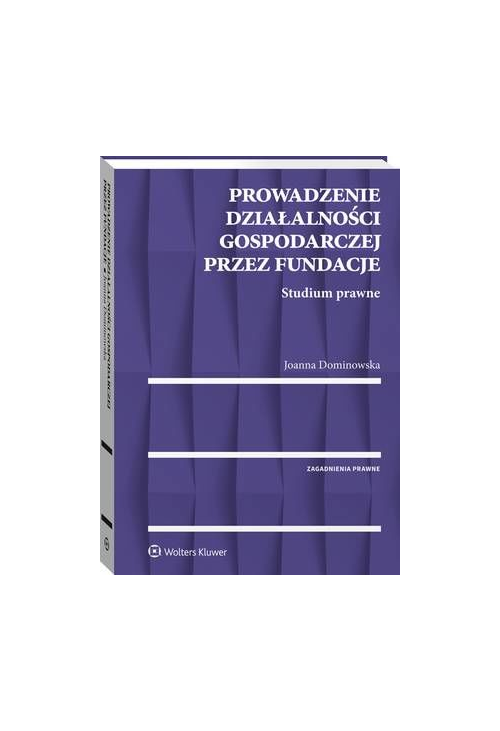 Prowadzenie działalności gospodarczej przez fundacje. Studium prawne