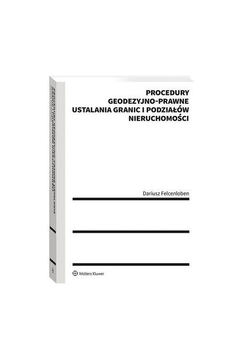 Procedury geodezyjno-prawne ustalania granic i podziałów nieruchomości