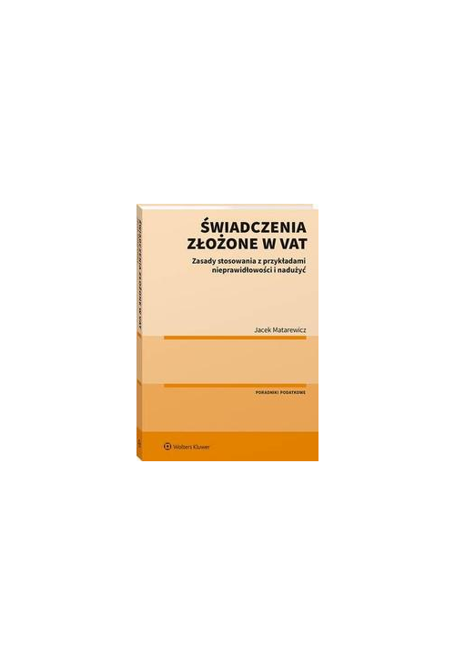 Świadczenia złożone w VAT. Zasady stosowania z przykładami nieprawidłowości i nadużyć