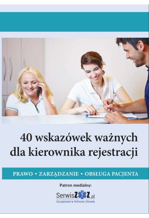 40 wskazówek ważnych dla kierownika rejestracji. Prawo, zarządzanie, obsługa pacjenta