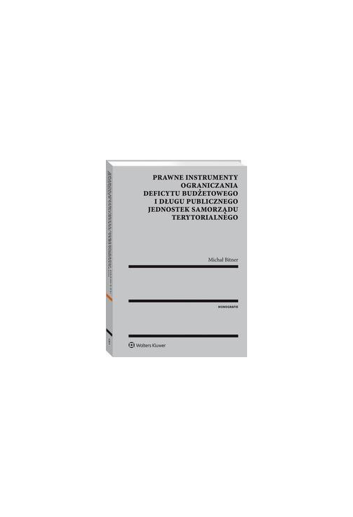 Prawne instrumenty ograniczania deficytu budżetowego i długu publicznego jednostek samorządu terytorialnego