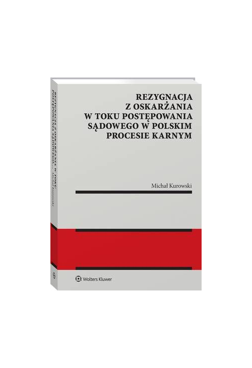 Rezygnacja z oskarżania w toku postępowania sądowego w polskim procesie karnym