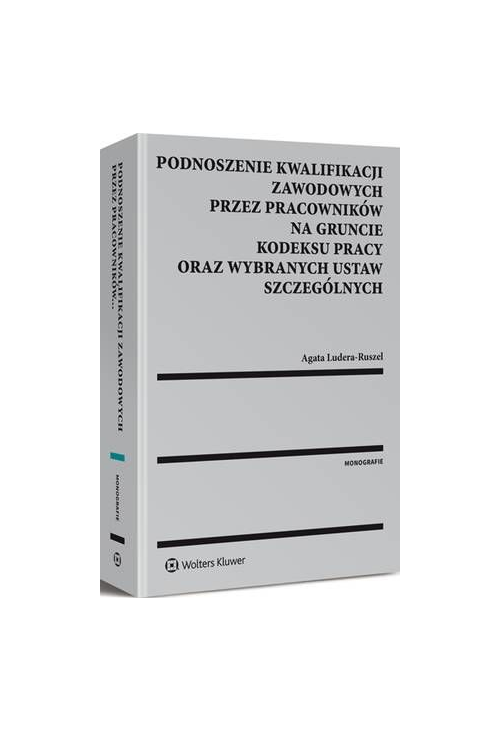 Podnoszenie kwalifikacji zawodowych przez pracowników na gruncie kodeksu pracy oraz wybranych ustaw szczególnych