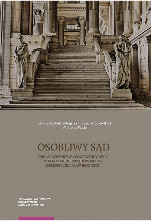 Osobliwy sąd. Idea sądownictwa konstytucyjnego w kontekstach rządów prawa, demokracji i praw jednostki