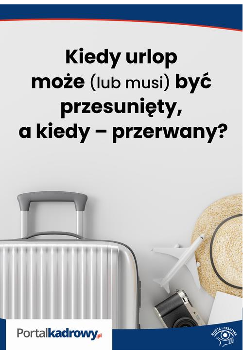 Kiedy urlop może (lub musi) być przesunięty, a kiedy – przerwany?