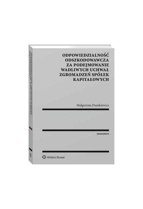 Odpowiedzialność odszkodowawcza za podejmowanie wadliwych uchwał zgromadzeń spółek kapitałowych