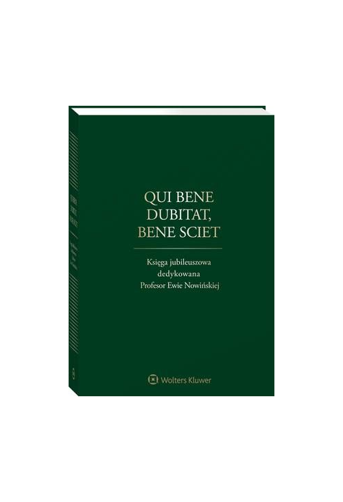 Qui bene dubitat, bene sciet. Księga jubileuszowa dedykowana Profesor Ewie Nowińskiej