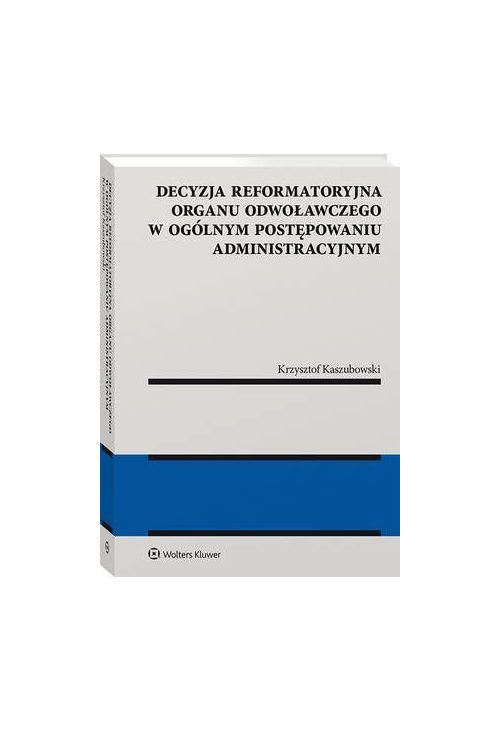 Decyzja reformatoryjna organu odwoławczego w ogólnym postępowaniu administracyjnym