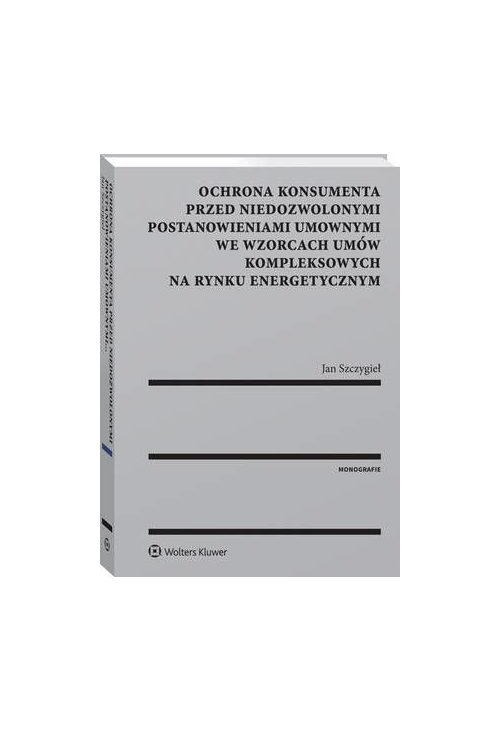 Ochrona konsumenta przed niedozwolonymi postanowieniami umownymi we wzorcach umów kompleksowych na rynku energetycznym