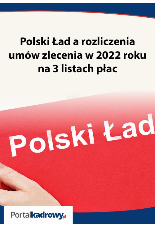Polski Ład a rozliczenia umów zlecenia w 2022 roku na 3 listach płac