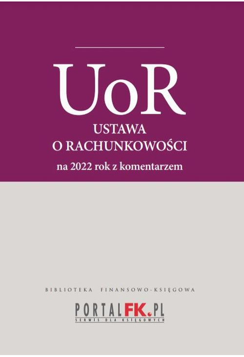 Ustawa o rachunkowości 2022. Tekst ujednolicony z komentarze eksperta do zmian