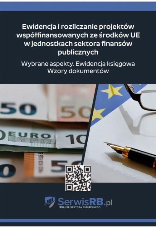 Ewidencja i rozliczanie projektów współfinansowanych ze środków UE w jednostkach sektora finansów publicznych. Wybrane aspek...