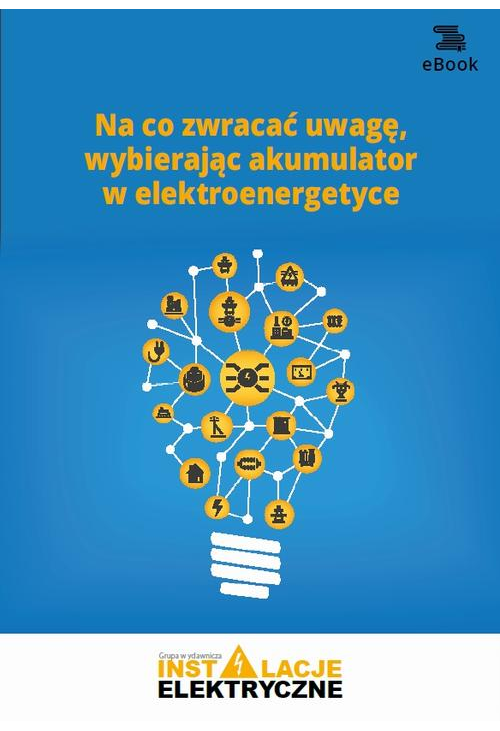 Na co zwracać uwagę, wybierając akumulator w elektroenergetyce