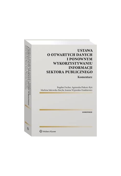 Ustawa o otwartych danych i ponownym wykorzystywaniu informacji sektora publicznego. Komentarz