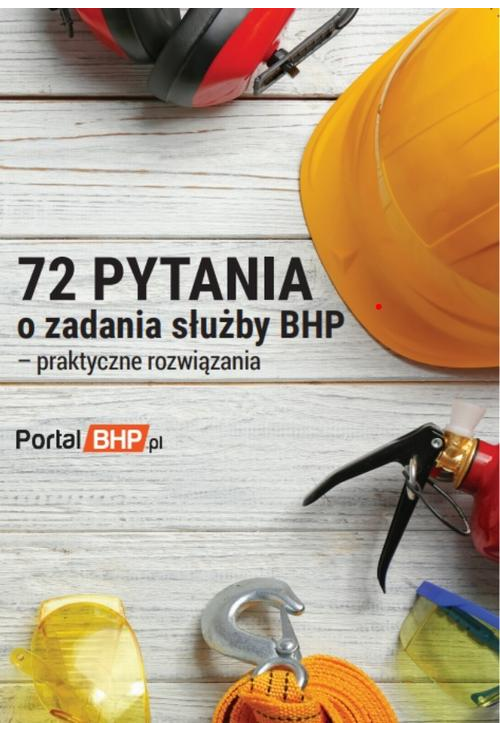 72 pytania o zadania służby bhp - praktyczne rozwiązania