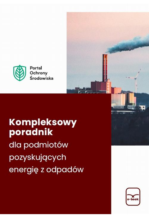 Kompleksowy poradnik dla podmiotów pozyskujących energię z odpadów