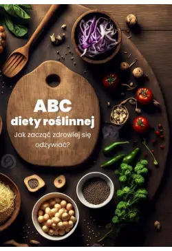 ABC diety roślinnej. Jak...