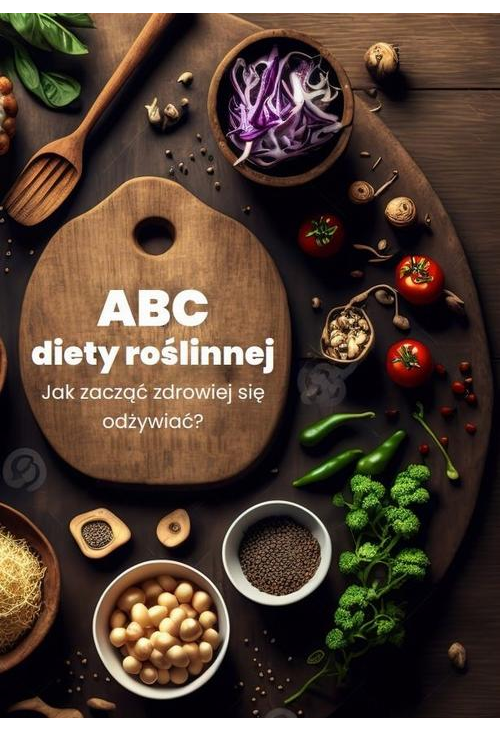 ABC diety roślinnej. Jak zacząć zdrowiej się odżywiać?