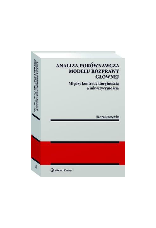 Analiza porównawcza modelu rozprawy głównej: między kontradyktoryjnością a inkwizycyjnością