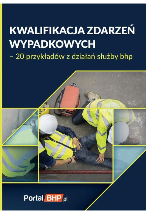 Kwalifikacja zdarzeń wypadkowych 20 przykładów z działań służby bhp