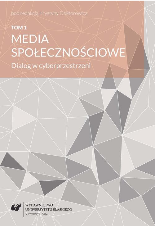 Media społecznościowe. Dialog w cyberprzestrzeni. T. 1