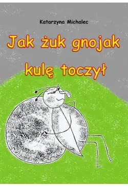 Jak żuk gnojak kulę toczył