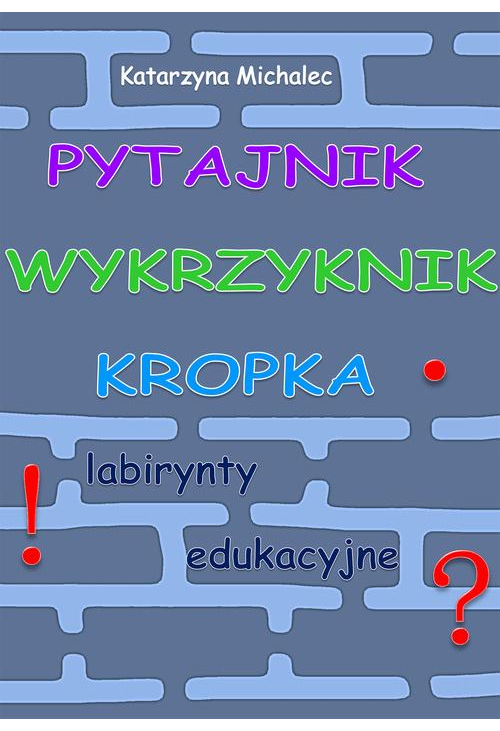 Pytajnik, wykrzyknik, kropka. Labirynty edukacyjne