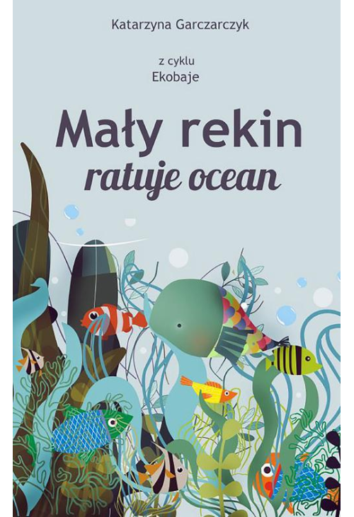 Mały rekin ratuje ocean. Z cyklu Ekobaje